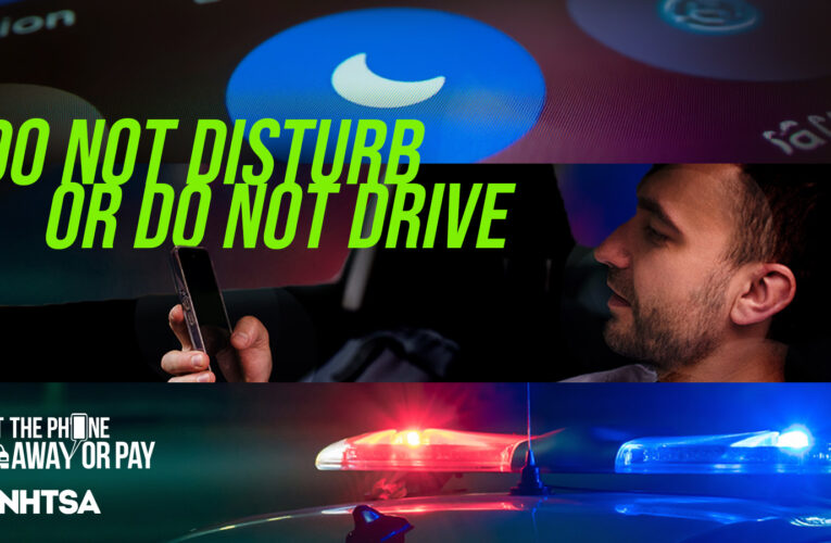 NHTSA and Law Enforcement Remind Drivers: Put the Phone Away or Pay